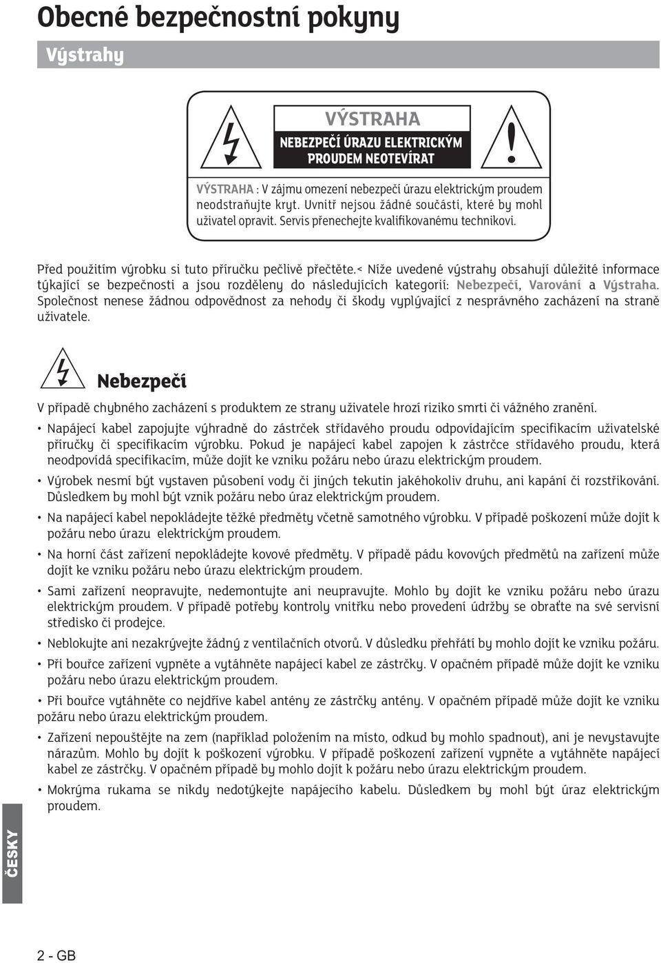 < Níže uvedené výstrahy obsahují důležité informace týkající se bezpečnosti a jsou rozděleny do následujících kategorií: Nebezpečí, Varování a Výstraha.