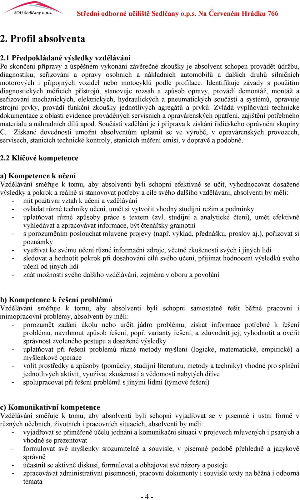 a dalších druhů silničních motorových i přípojných vozidel nebo motocyklů podle profilace.