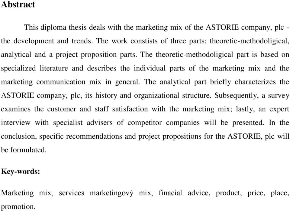 The theoretic-methodoligical part is based on specialized literature and describes the individual parts of the marketing mix and the marketing communication mix in general.