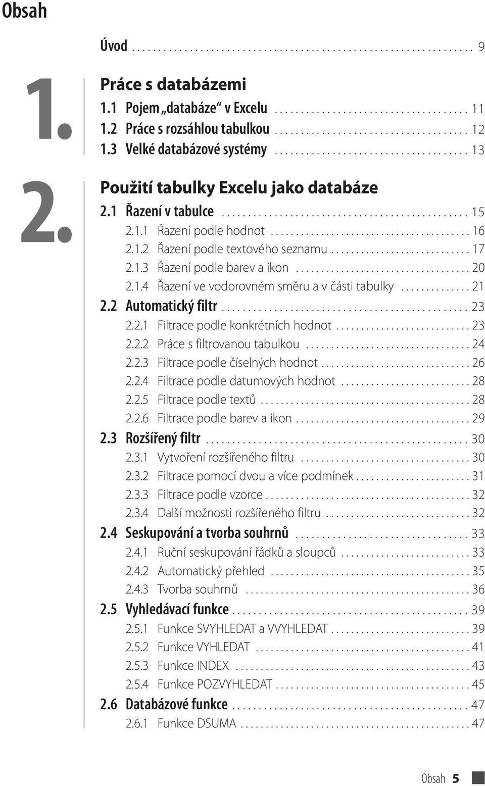 .............................................. 15 2.1.1 Řazení podle hodnot........................................ 16 2.1.2 Řazení podle textového seznamu............................ 17 2.1.3 Řazení podle barev a ikon.