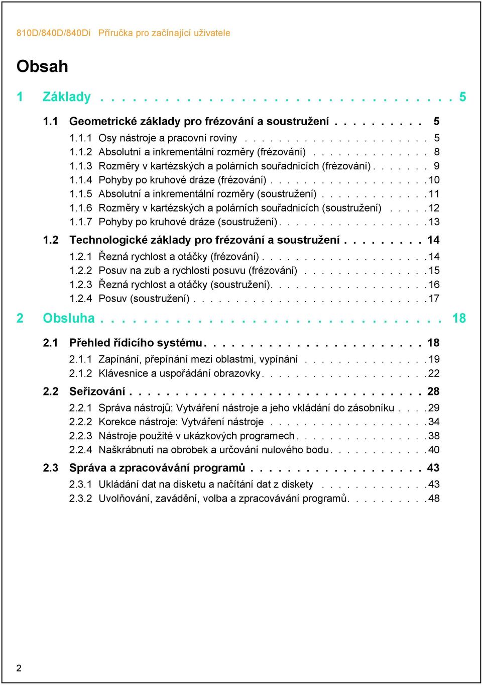 ............11 1.1.6 Rozměry v kartézských a polárních souřadnicích (soustružení).....12 1.1.7 Pohyby po kruhové dráze (soustružení)..................13 1.