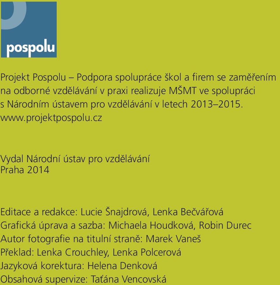 cz Vydal Národní ústav pro vzdělávání Praha 2014 Editace a redakce: Lucie Šnajdrová, Lenka Bečvářová Grafická úprava a sazba: