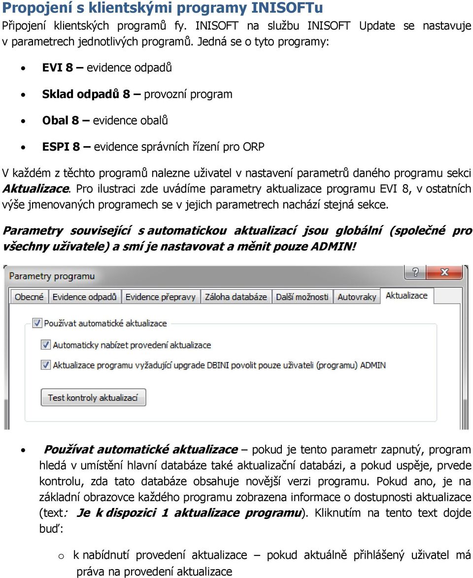 parametrů daného programu sekci Aktualizace. Pro ilustraci zde uvádíme parametry aktualizace programu EVI 8, v ostatních výše jmenovaných programech se v jejich parametrech nachází stejná sekce.