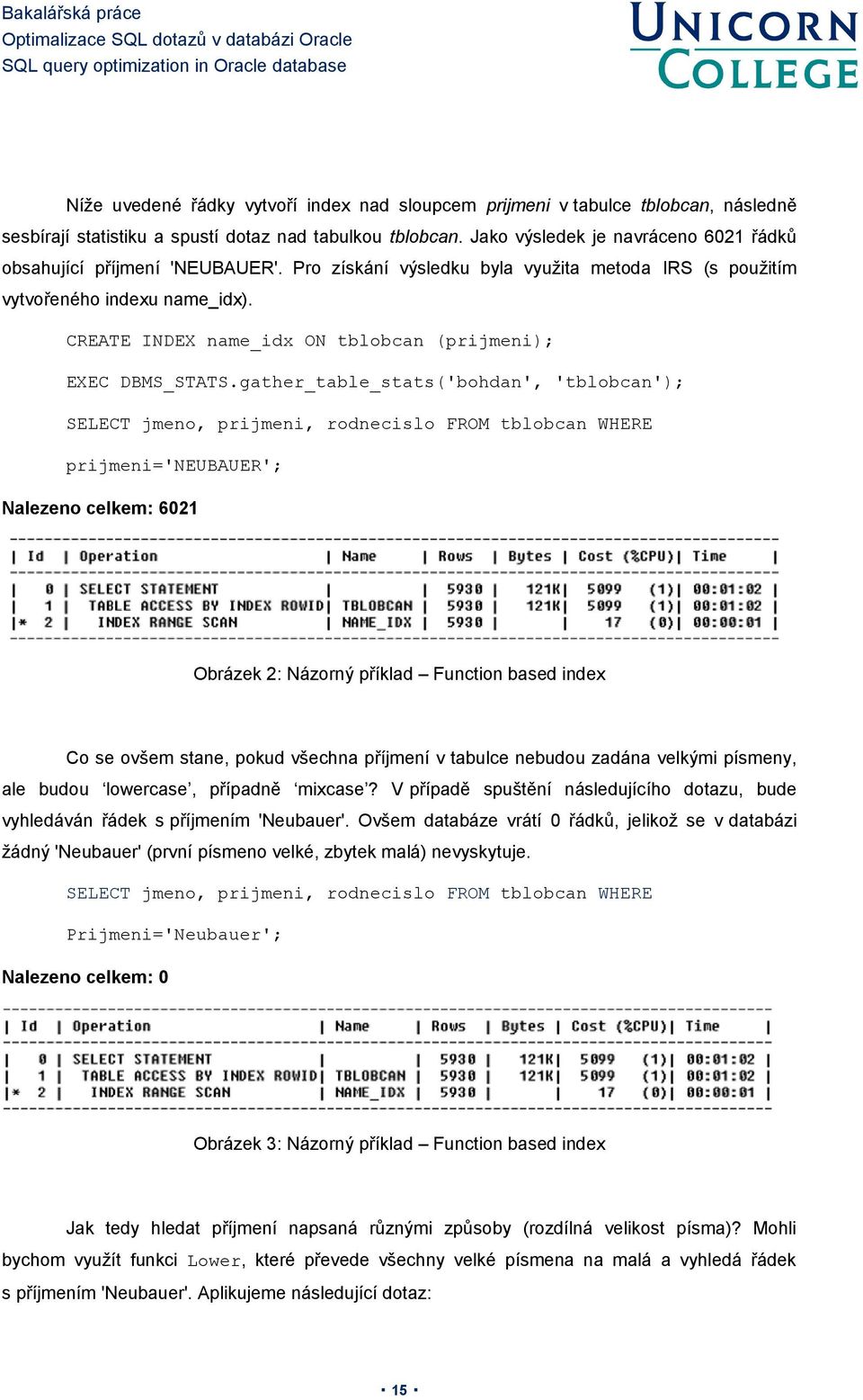 CREATE INDEX name_idx ON tblobcan (prijmeni); EXEC DBMS_STATS.