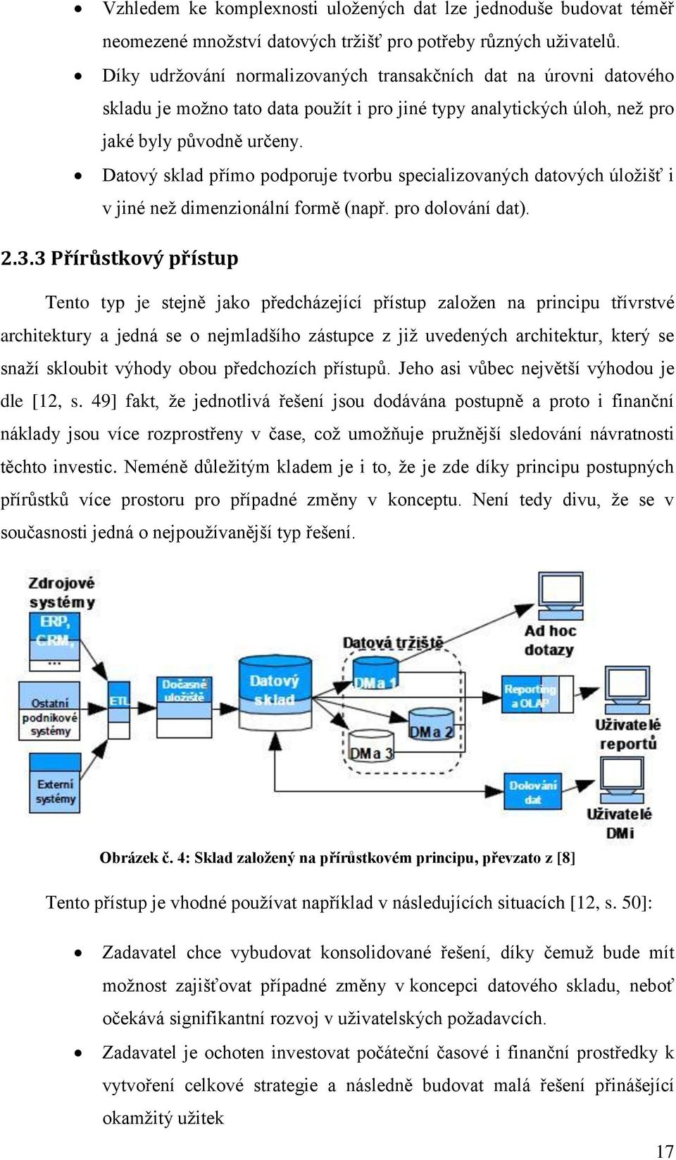 Datový sklad přímo podporuje tvorbu specializovaných datových úložišť i v jiné než dimenzionální formě (např. pro dolování dat). 2.3.