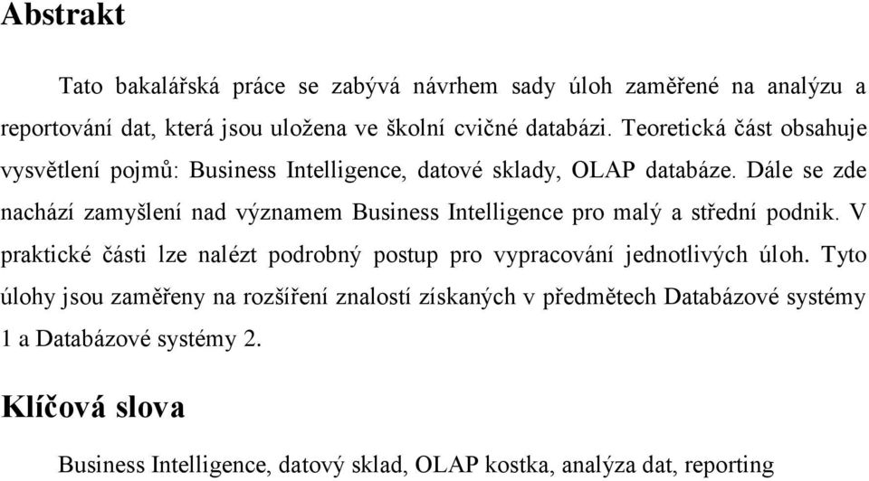 Dále se zde nachází zamyšlení nad významem Business Intelligence pro malý a střední podnik.