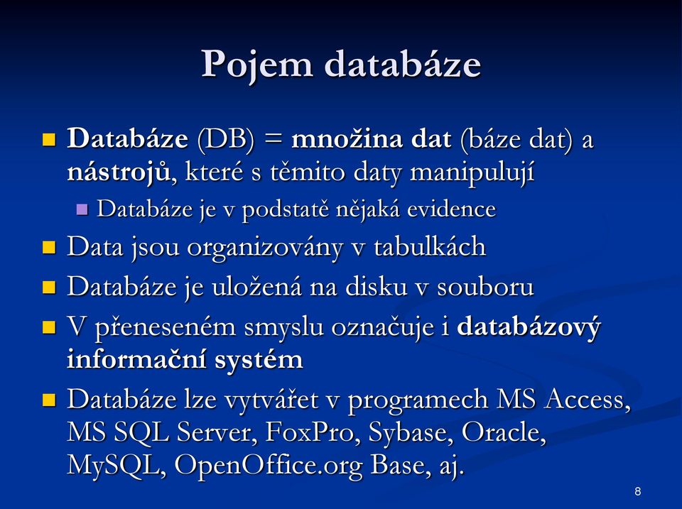 disku v souboru V přeneseném smyslu označuje i databázový informační systém Databáze lze