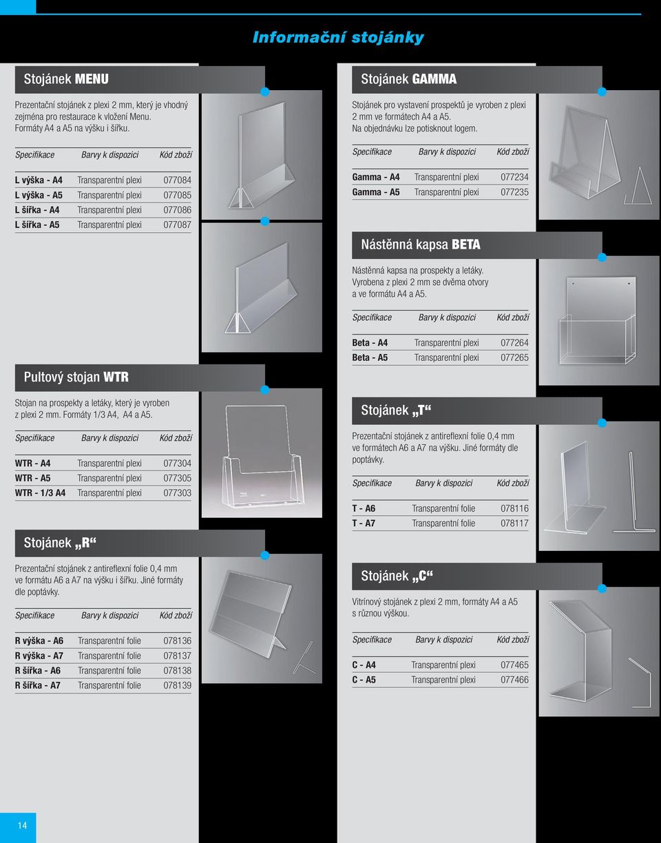 prospektů je vyroben z plexi 2 mm ve formátech A4 a A5. Na objednávku lze potisknout logem.