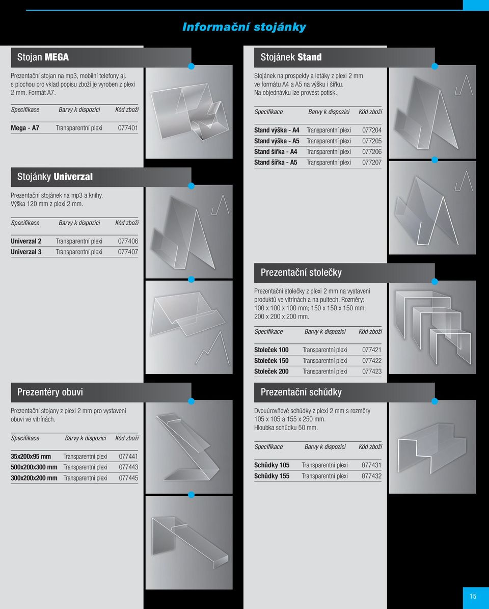 Stand výška - A4 Transparentní plexi 077204 Stand výška - A5 Transparentní plexi 077205 Stand šířka - A4 Transparentní plexi 077206 Stand šířka - A5 Transparentní plexi 077207 Prezentační stojánek na