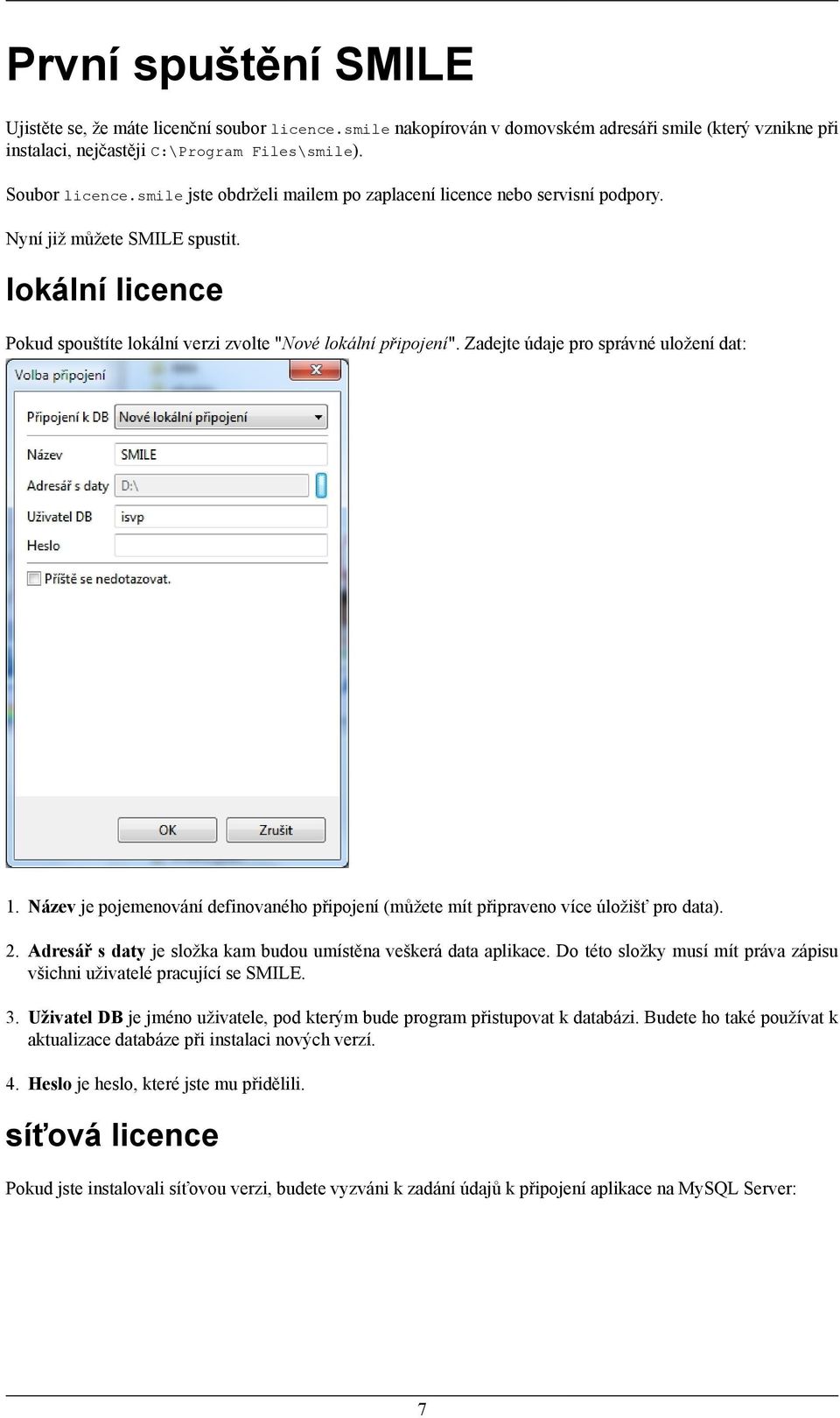 Zadejte údaje pro správné uložení dat: 1. Název je pojemenování definovaného připojení (můžete mít připraveno více úložišť pro data). 2.