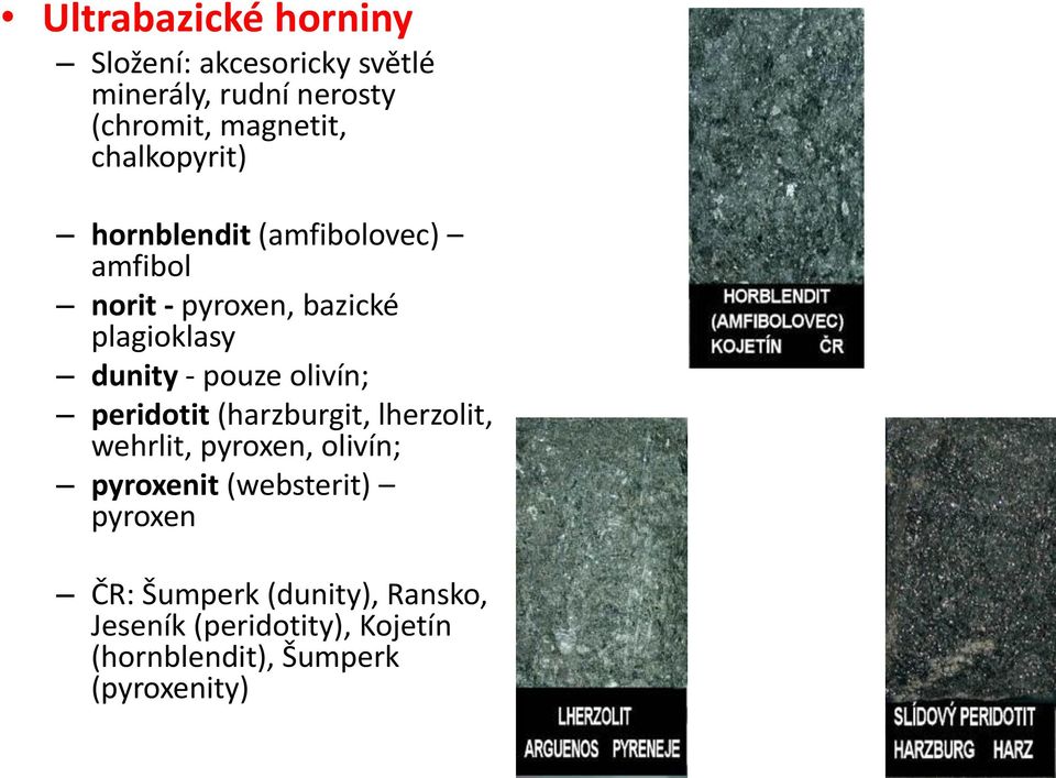 pouze olivín; peridotit (harzburgit, lherzolit, wehrlit, pyroxen, olivín; pyroxenit (websterit)