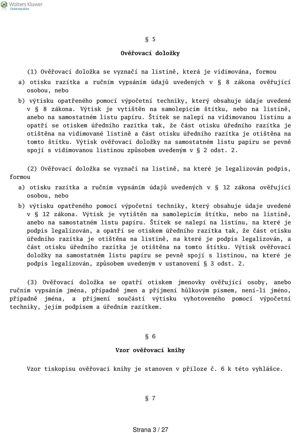 títek se nalepí na vidimovanou listinu a opatří se otiskem úředního razítka tak, že část otisku úředního razítka je otitěna na vidimované listině a část otisku úředního razítka je otitěna na tomto