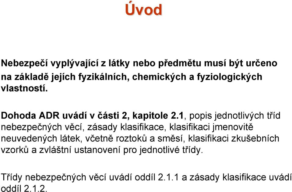 1, popis jednotlivých tříd nebezpečných věcí, zásady klasifikace, klasifikaci jmenovitě neuvedených látek, včetně