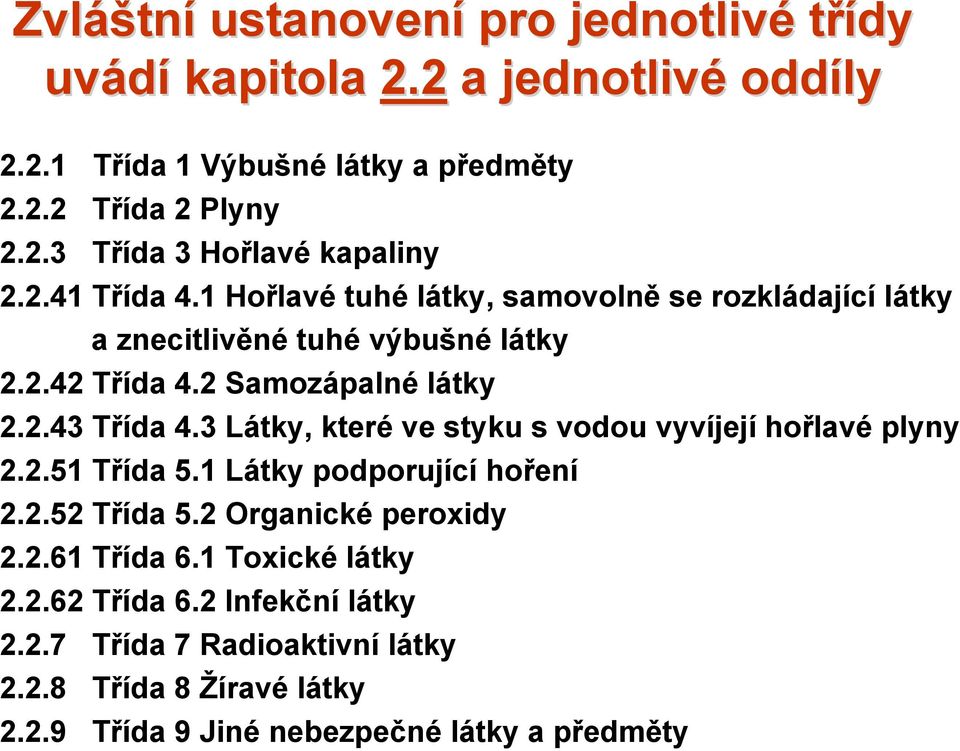 3 Látky, které ve styku s vodou vyvíjejí hořlavé plyny 2.2.51 Třída 5.1 Látky podporující hoření 2.2.52 Třída 5.2 Organické peroxidy 2.2.61 Třída 6.