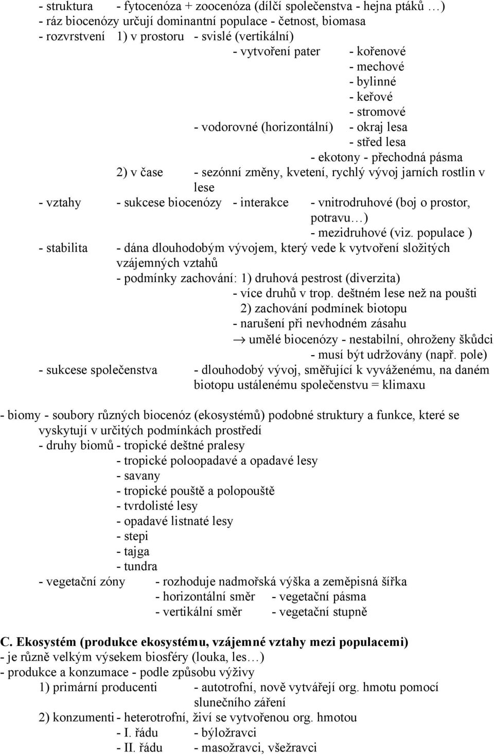 rostlin v lese - vztahy - sukcese biocenózy - interakce - vnitrodruhové (boj o prostor, potravu ) - mezidruhové (viz.