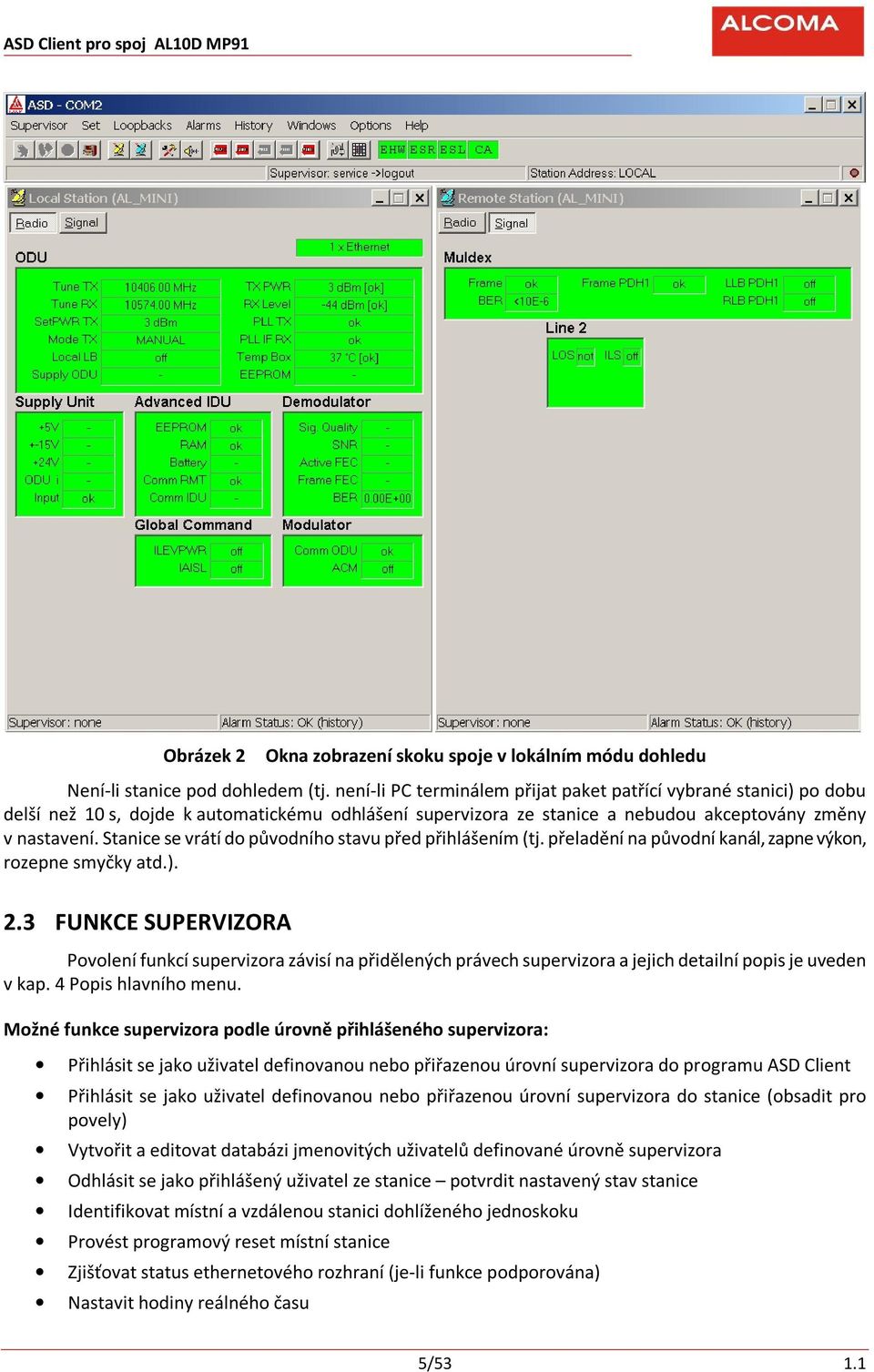 Stanice se vrátí do původního stavu před přihlášením (tj. přeladění na původní kanál, zapne výkon, rozepne smyčky atd.). 2.