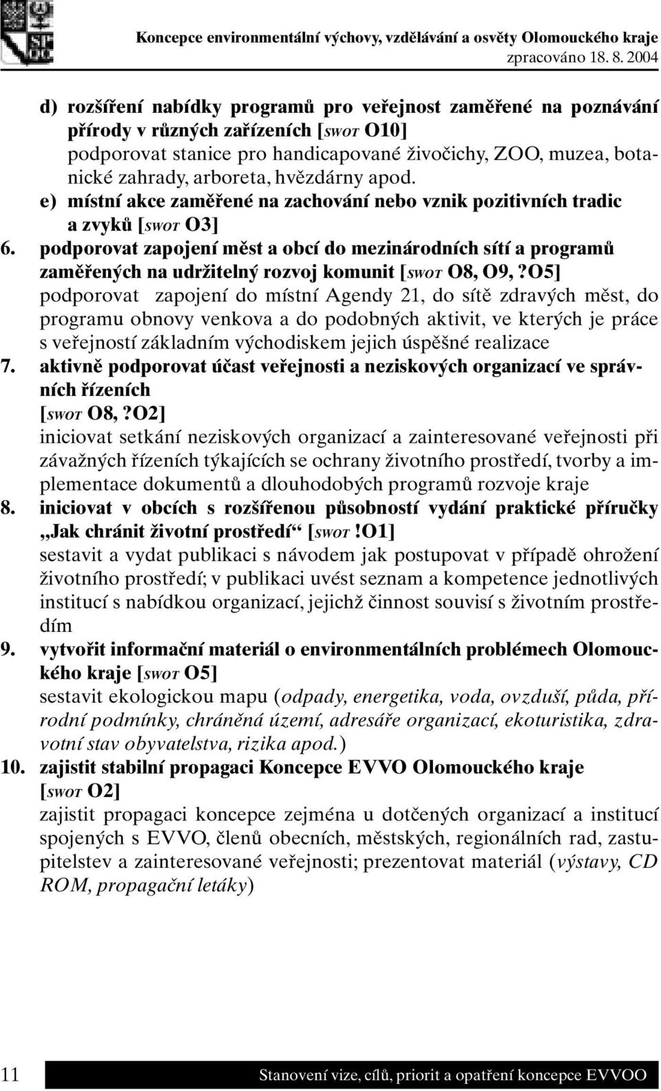 podporovat zapojení měst a obcí do mezinárodních sítí a programů zaměřených na udržitelný rozvoj komunit [SWOT O8, O9,?