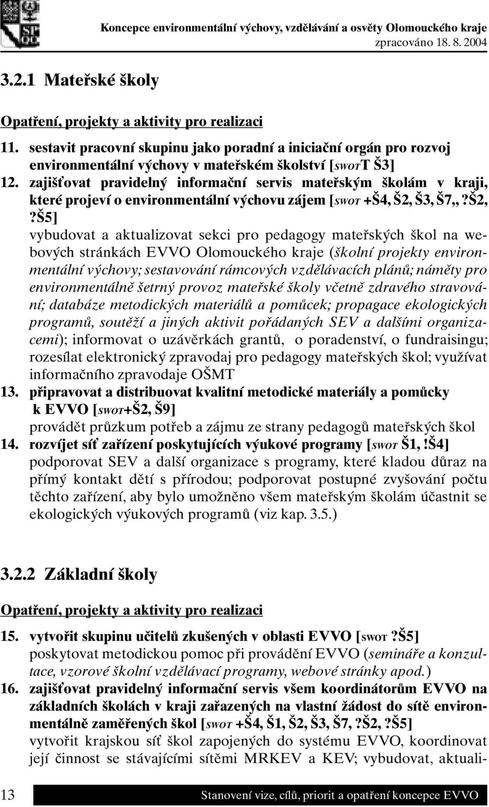 zajišťovat pravidelný informační servis mateřským školám v kraji, které projeví o environmentální výchovu zájem [SWOT +Š4, Š2, 