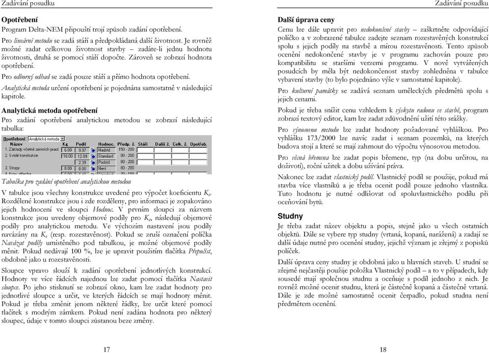 Pro odborný odhad se zadá pouze stáří a přímo hodnota opotřebení. Analytická metoda určení opotřebení je pojednána samostatně v následující kapitole.