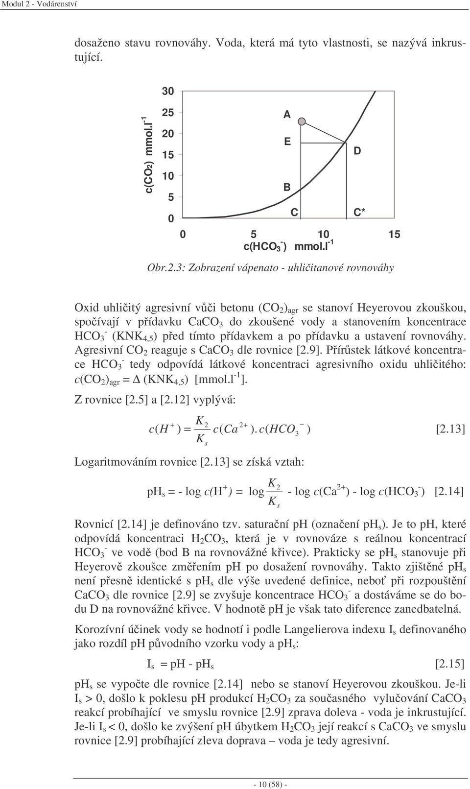 pídavku a ustavení rovnováhy. Agresivní CO 2 reaguje s CaCO 3 dle rovnice [2.9].