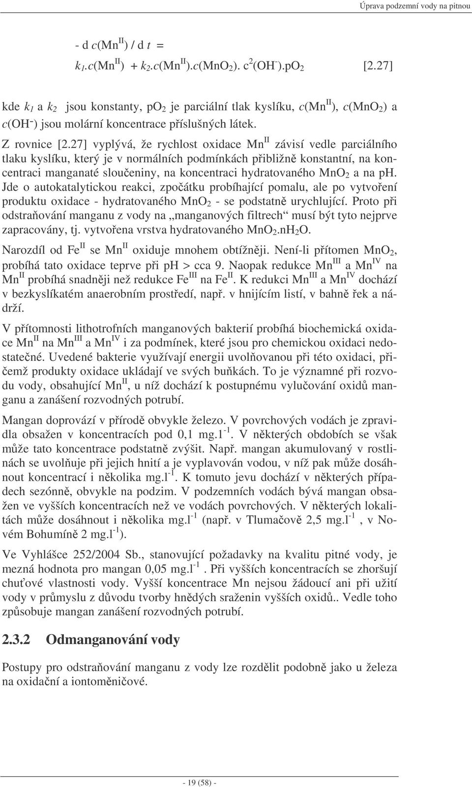 27] vyplývá, že rychlost oxidace Mn II závisí vedle parciálního tlaku kyslíku, který je v normálních podmínkách pibližn konstantní, na koncentraci manganaté sloueniny, na koncentraci hydratovaného