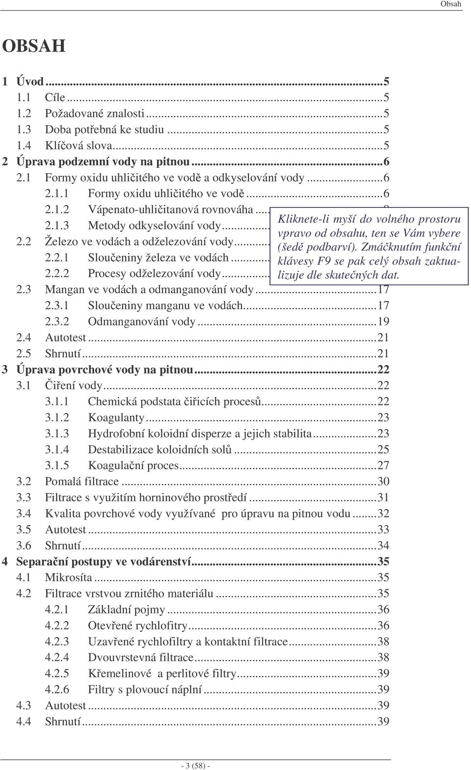 ..11 vpravo od obsahu, ten se Vám vybere 2.2 Železo ve vodách a odželezování vody...13 (šed podbarví). Zmáknutím funkní 2.2.1 Sloueniny železa ve vodách...13 klávesy F9 se pak celý obsah zaktualizuje 2.