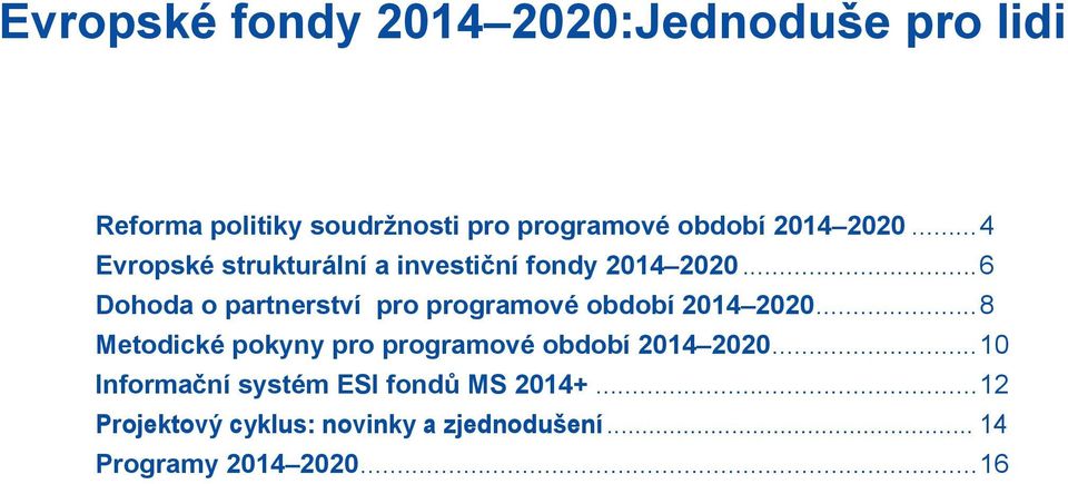 ..6 Dohoda o partnerství pro programové období 2014 2020.