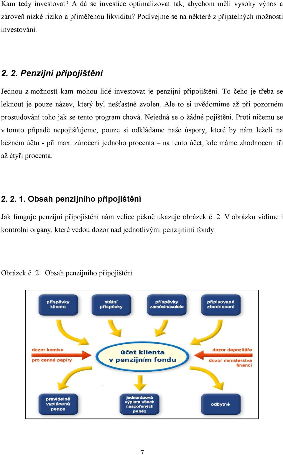 Ale to si uvědomíme až při pozorném prostudování toho jak se tento program chová. Nejedná se o žádné pojištění.