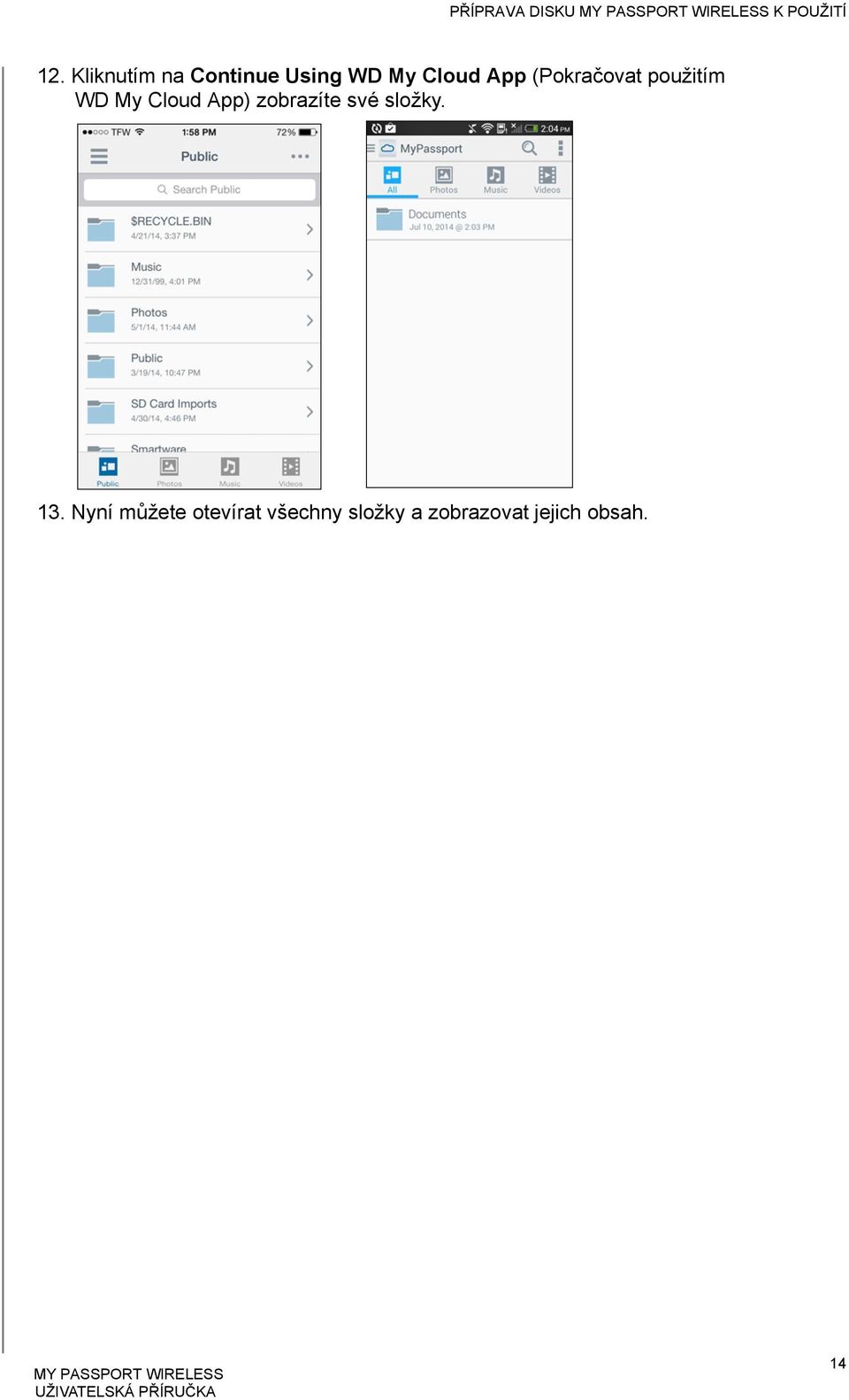 (Pokračovat použitím WD My Cloud App) zobrazíte