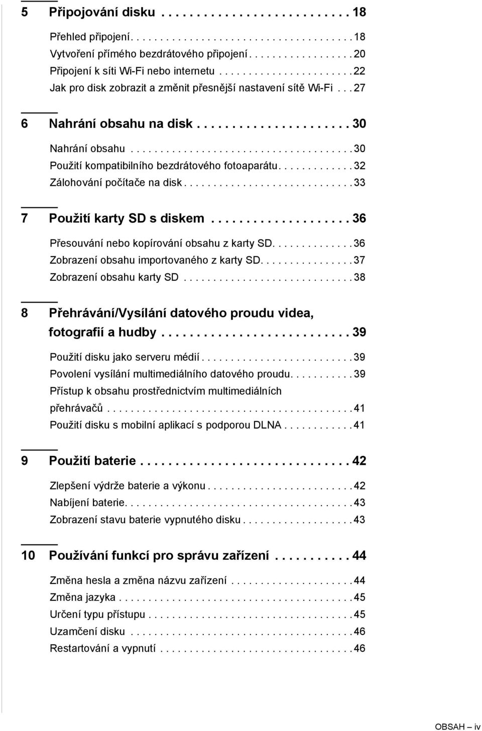 ..................................... 30 Použití kompatibilního bezdrátového fotoaparátu............. 32 Zálohování počítače na disk............................. 33 7 Použití karty SD s diskem.