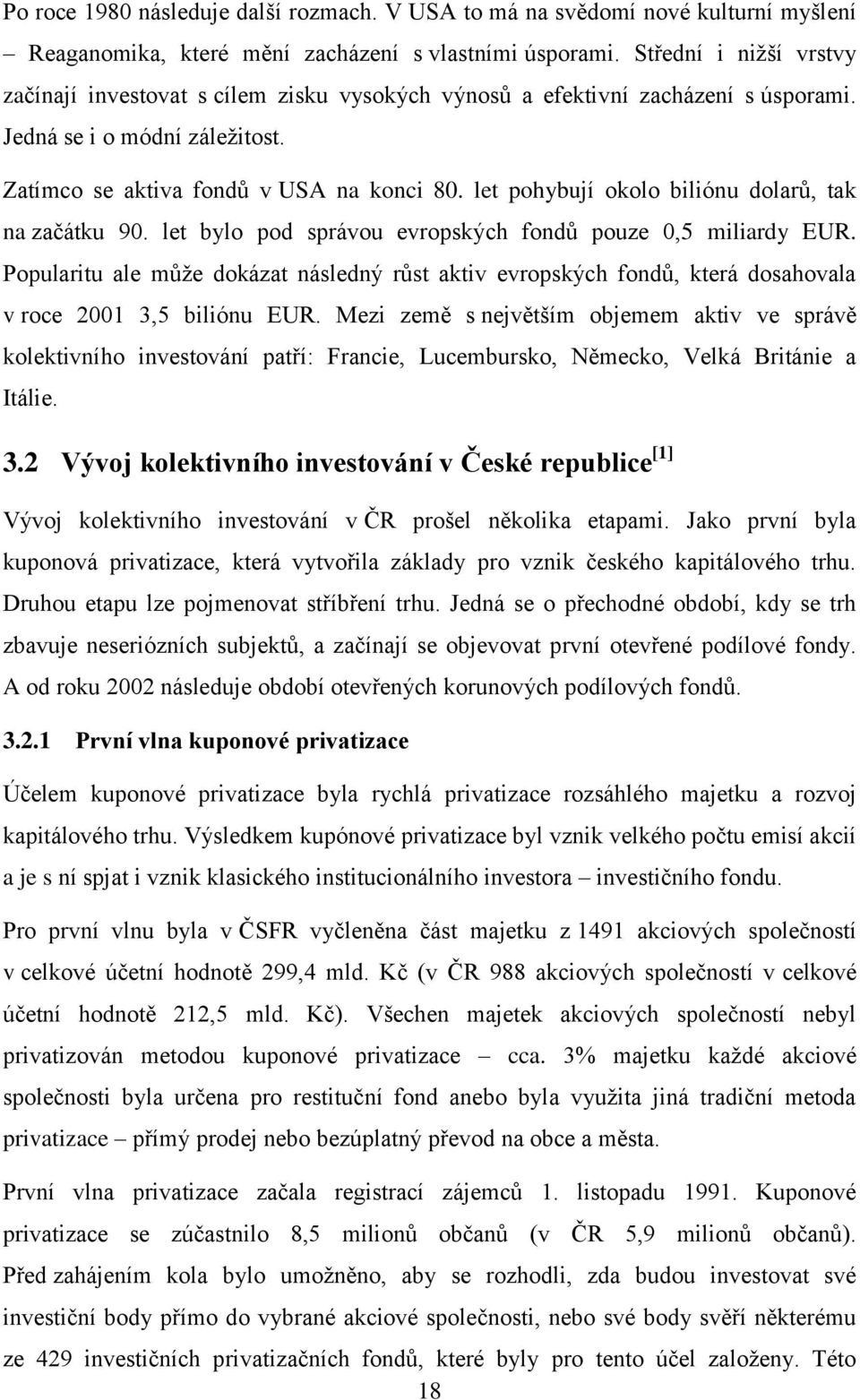 let pohybují okolo biliónu dolarů, tak na začátku 90. let bylo pod správou evropských fondů pouze 0,5 miliardy EUR.