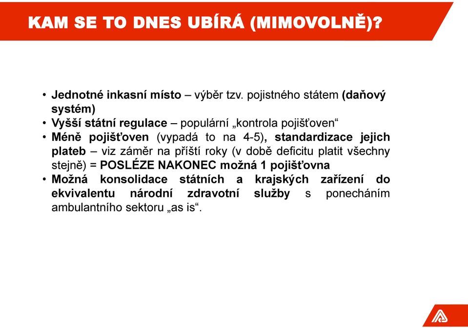 to na 4-5), standardizace jejich plateb viz záměr na příští roky (v době deficitu platit všechny stejně) =