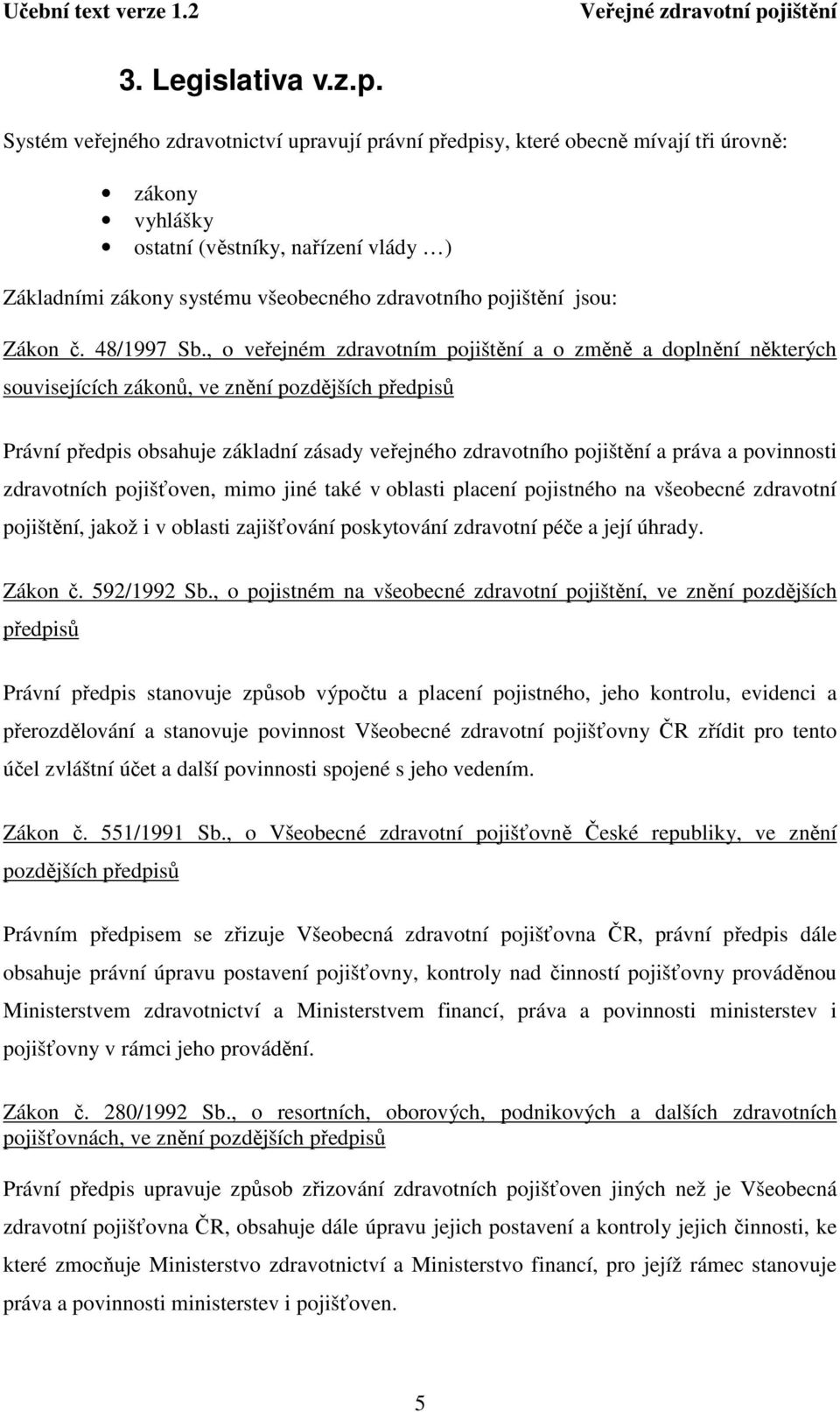 pojištění jsou: Zákon č. 48/1997 Sb.