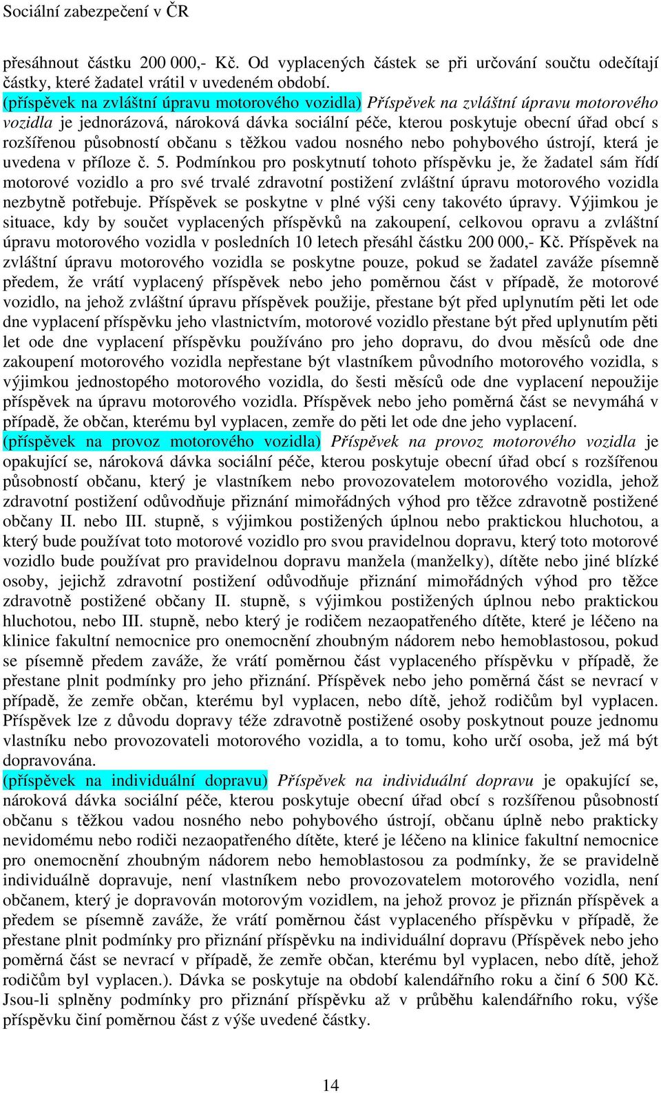 působností občanu s těžkou vadou nosného nebo pohybového ústrojí, která je uvedena v příloze č. 5.