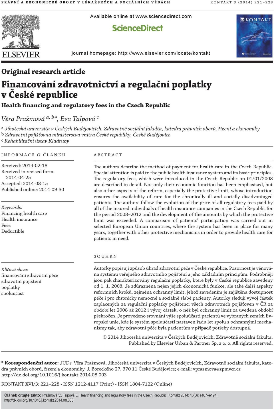 com/locate/kontakt Original research article Financování zdravotnictví a regulační poplatky v České republice Health financing and regulatory fees in the Czech Republic Věra Pražmová a, b *, Eva