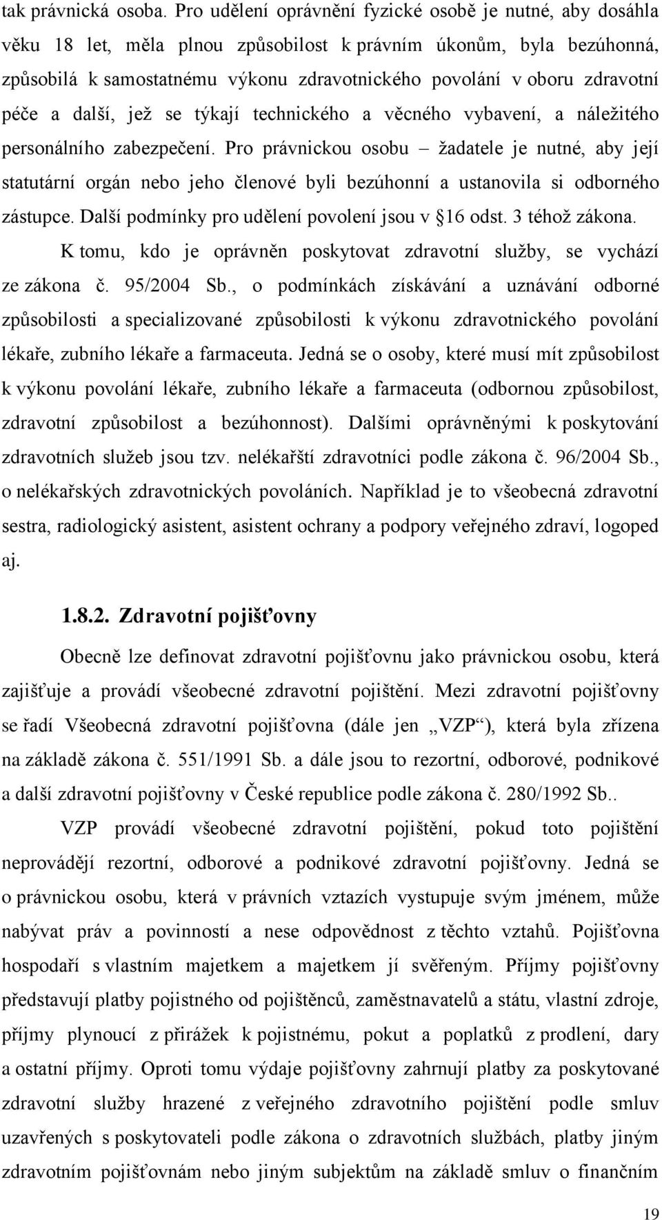 zdravotní péče a další, jež se týkají technického a věcného vybavení, a náležitého personálního zabezpečení.