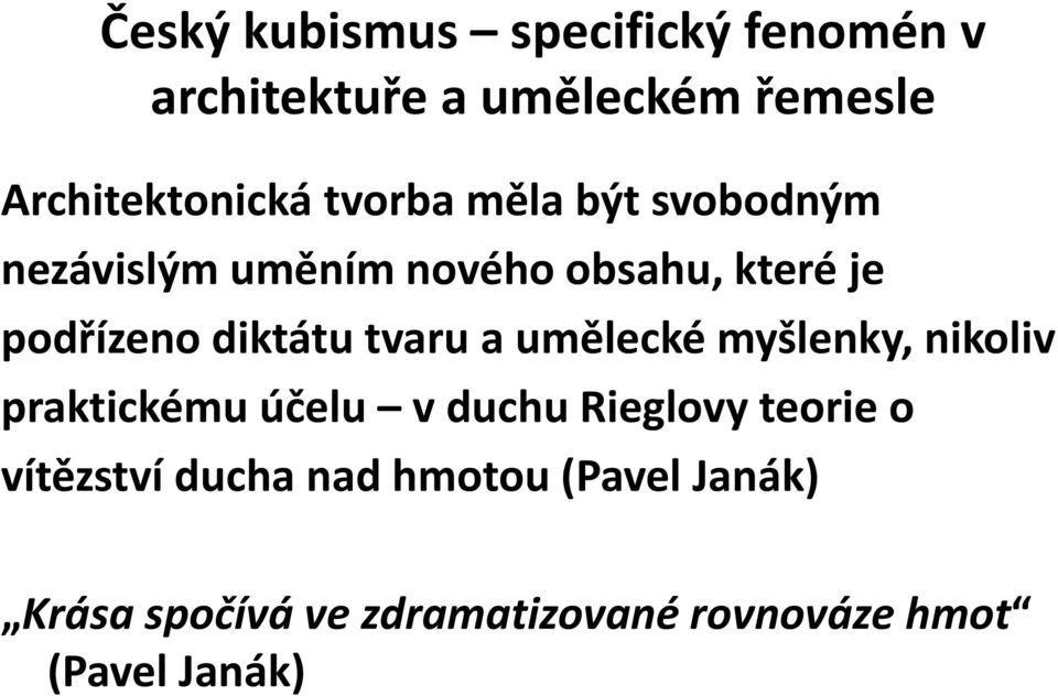 tvaru a umělecké myšlenky, nikoliv praktickému účelu v duchu Rieglovy teorie o