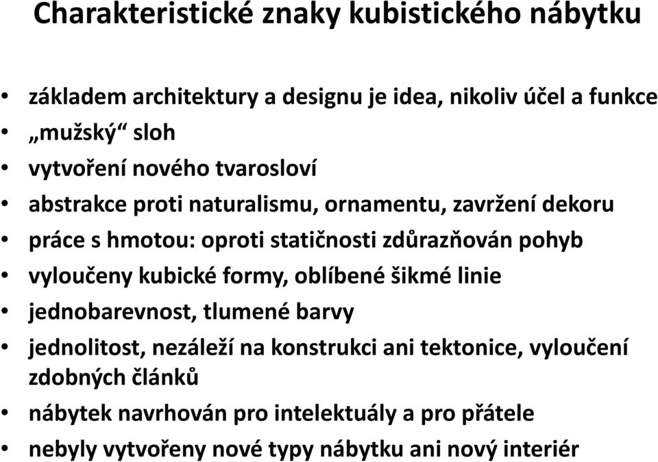 pohyb vyloučeny kubické formy, oblíbené šikmé linie jednobarevnost, tlumené barvy jednolitost, nezáleží na konstrukci ani