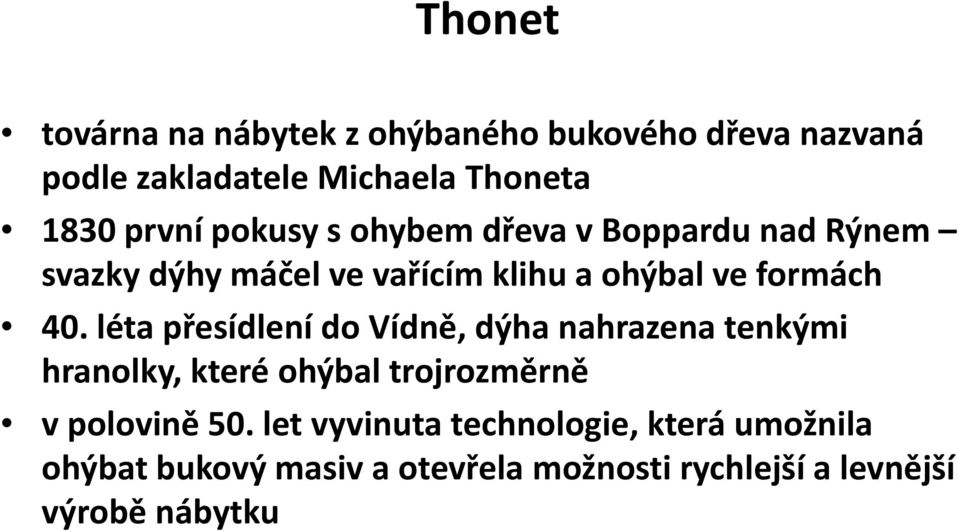 léta přesídlenídovídně do Vídně, dýhanahrazena tenkými hranolky, které ohýbal trojrozměrně v polovině 50.