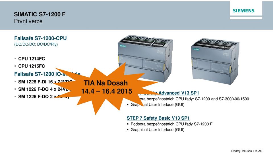 4 2015 STEP 7 Safety Advanced V13 SP1 Podpora bezpečnostních CPU řady: S7-1200 and S7-300/400/1500 Graphical