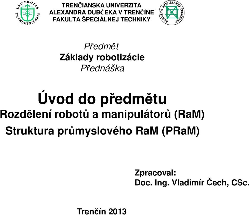 do předmětu Rozdělení robotů a manipulátorů (RaM) Struktura