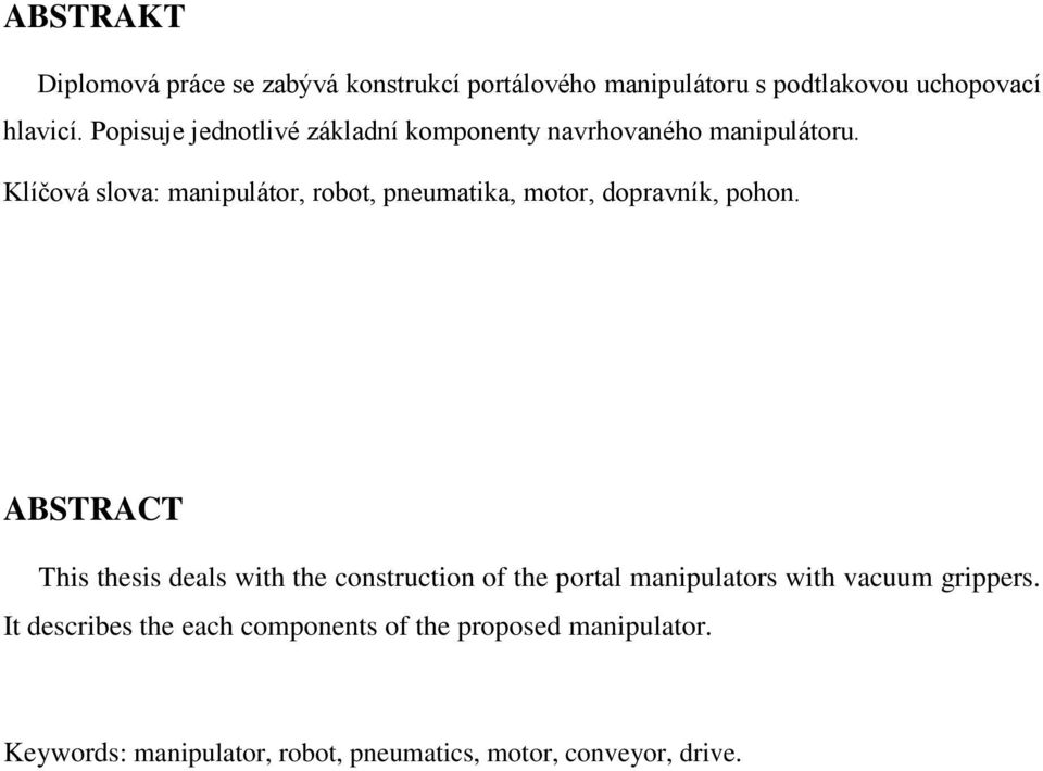 Klíčová slova: manipulátor, robot, pneumatika, motor, dopravník, pohon.