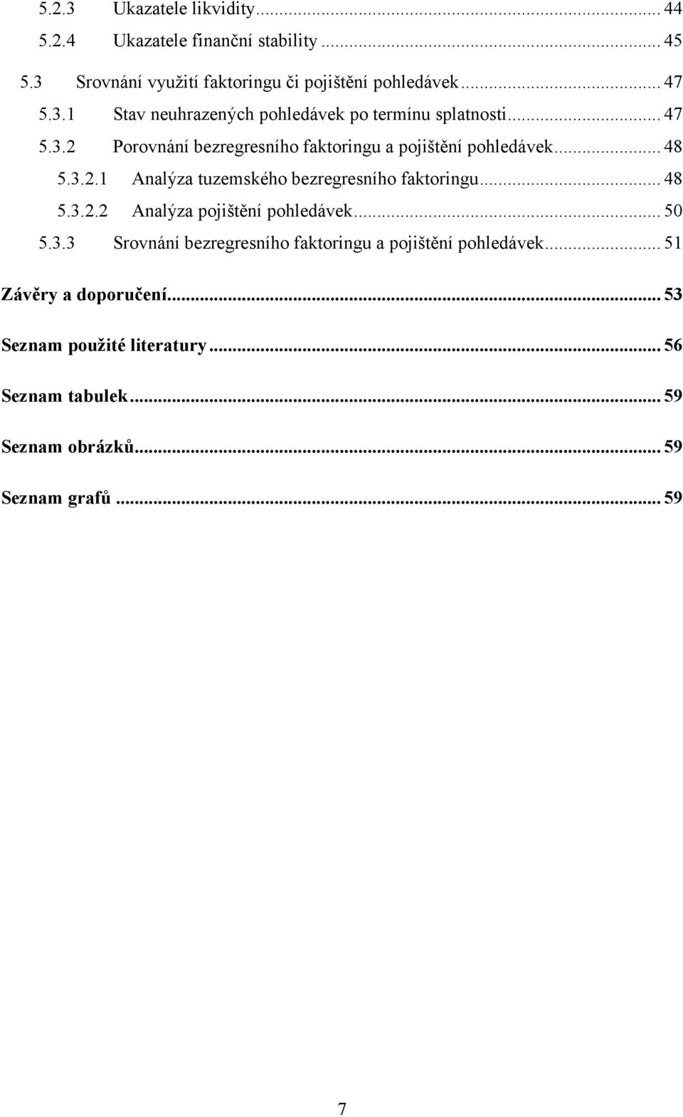 .. 50 5.3.3 Srovnání bezregresního faktoringu a pojištění pohledávek... 51 Závěry a doporučení... 53 Seznam použité literatury.