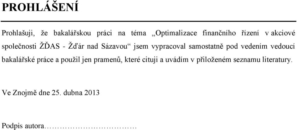 samostatně pod vedením vedoucí bakalářské práce a použil jen pramenů, které