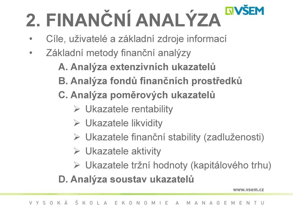 Analýza poměrových ukazatelů Ukazatele rentability Ukazatele likvidity Ukazatele finanční