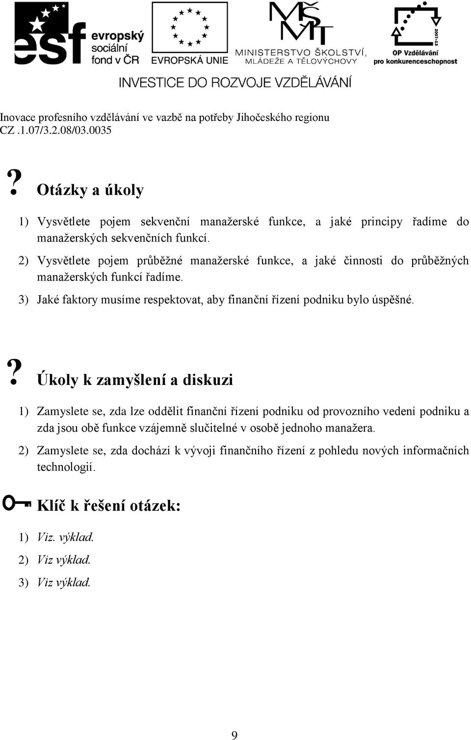 3) Jaké faktory musíme respektovat, aby finanční řízení podniku bylo úspěšné.