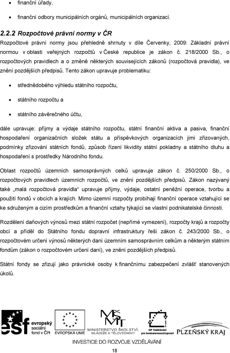 , o rozpočtových pravidlech a o změně některých souvisejících zákonů (rozpočtová pravidla), ve znění pozdějších předpisů.