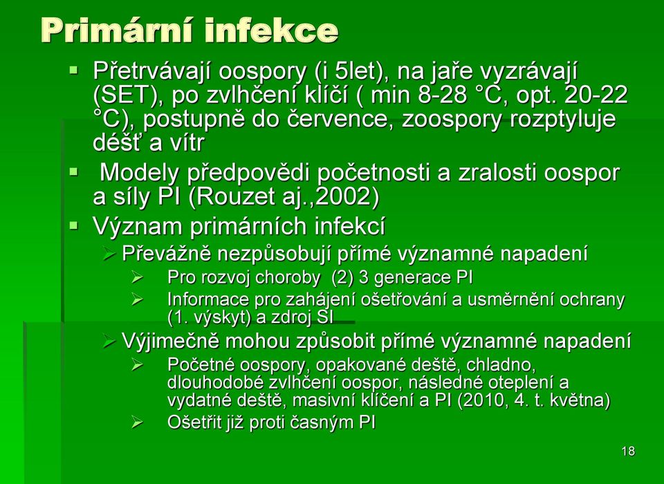 ,2002) Význam primárních infekcí Převáţně nezpůsobují přímé významné napadení Pro rozvoj choroby (2) 3 generace PI Informace pro zahájení ošetřování a usměrnění