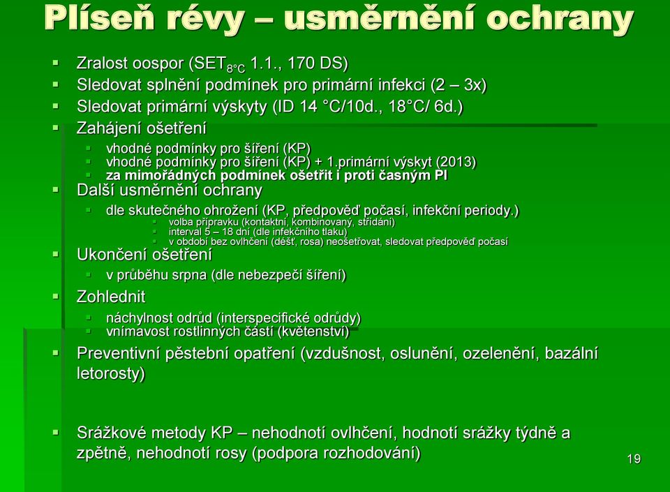 primární výskyt (2013) za mimořádných podmínek ošetřit i proti časným PI Další usměrnění ochrany dle skutečného ohroţení (KP, předpověď počasí, infekční periody.