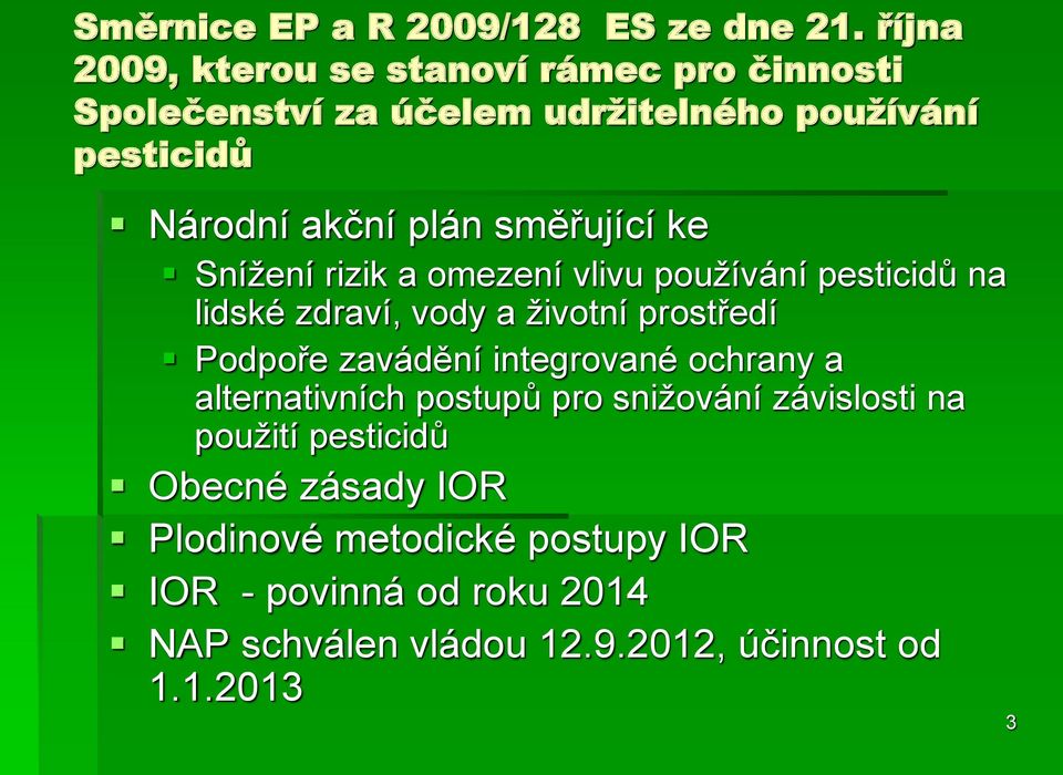 směřující ke Sníţení rizik a omezení vlivu pouţívání pesticidů na lidské zdraví, vody a ţivotní prostředí Podpoře zavádění